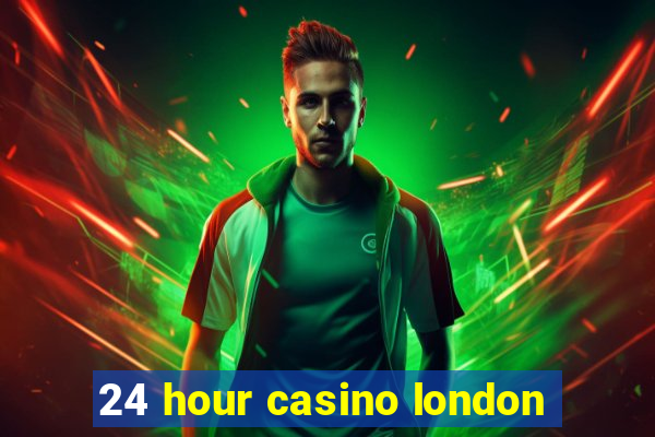 24 hour casino london