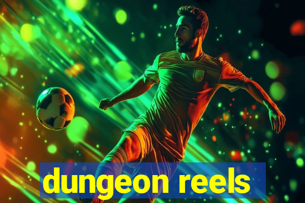 dungeon reels