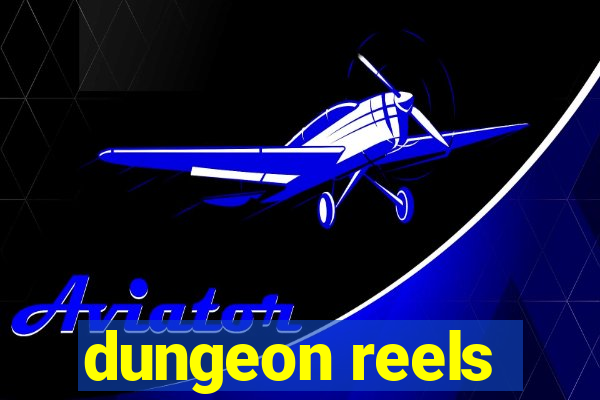 dungeon reels