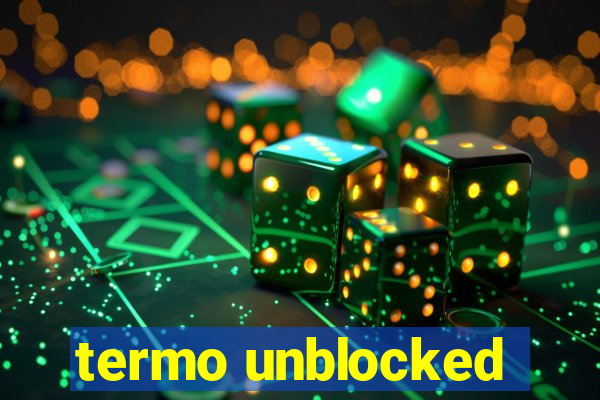 termo unblocked