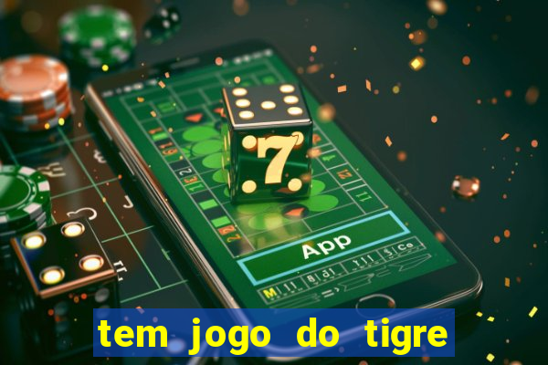 tem jogo do tigre na betano