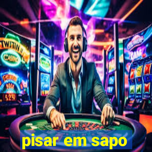 pisar em sapo