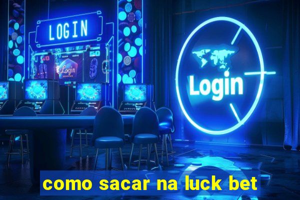 como sacar na luck bet