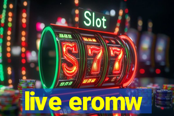 live eromw