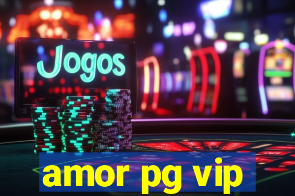 amor pg vip