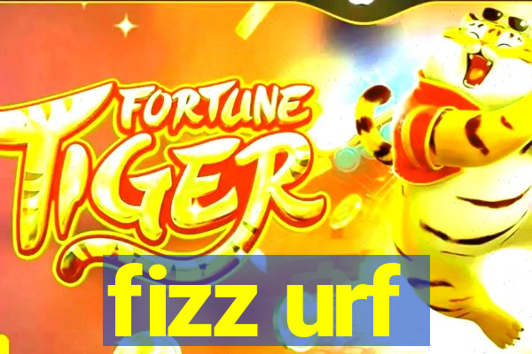 fizz urf