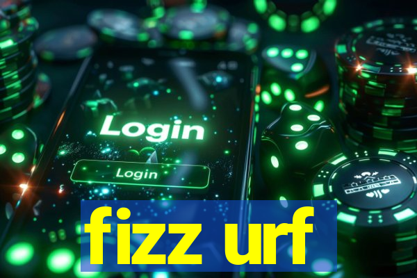 fizz urf