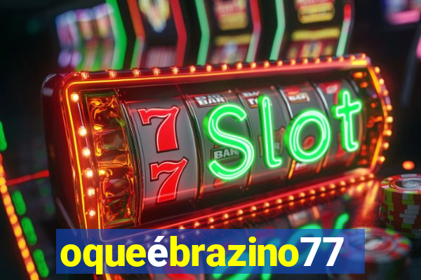 oqueébrazino777