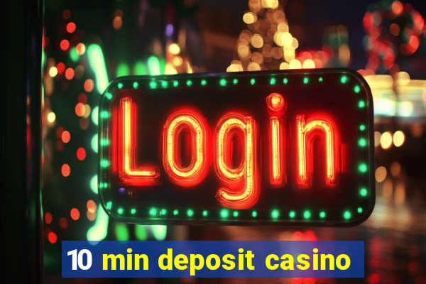 10 min deposit casino