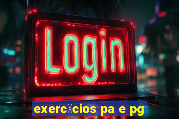 exerc铆cios pa e pg