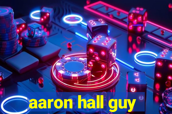 aaron hall guy