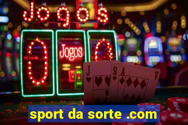 sport da sorte .com