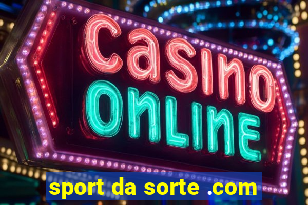 sport da sorte .com