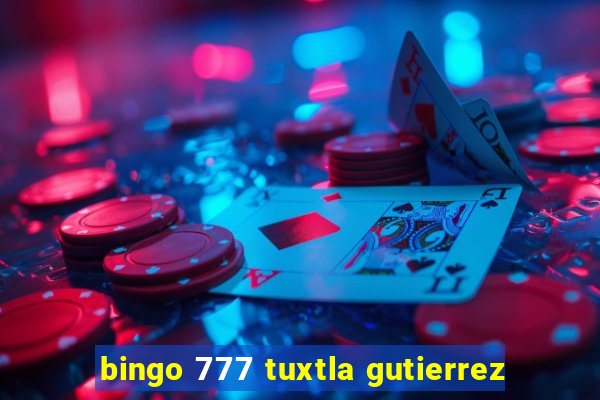 bingo 777 tuxtla gutierrez