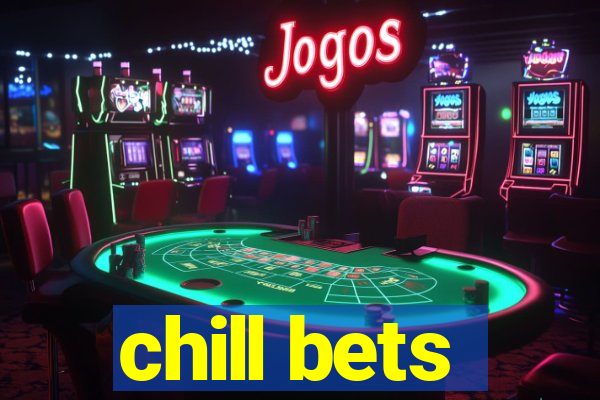 chill bets