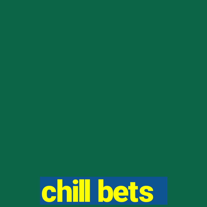 chill bets