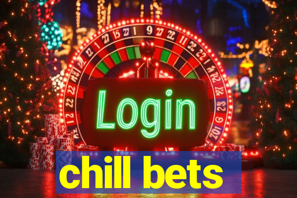 chill bets