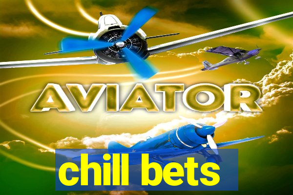 chill bets