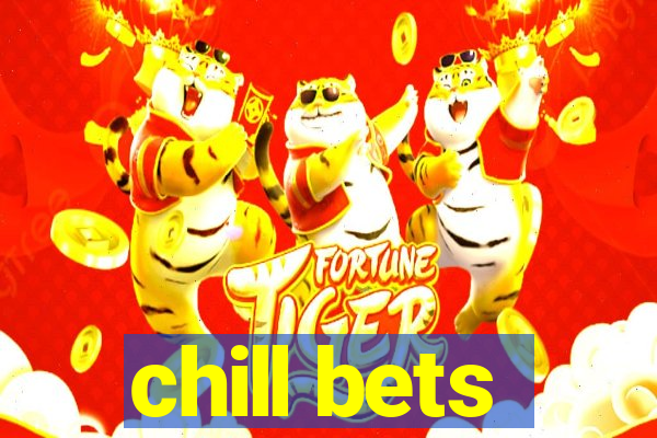 chill bets