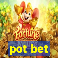 pot bet