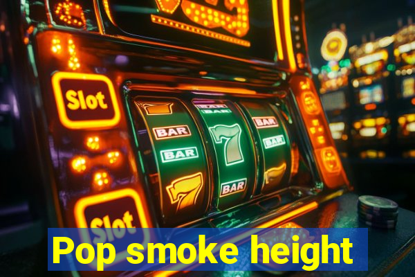 Pop smoke height