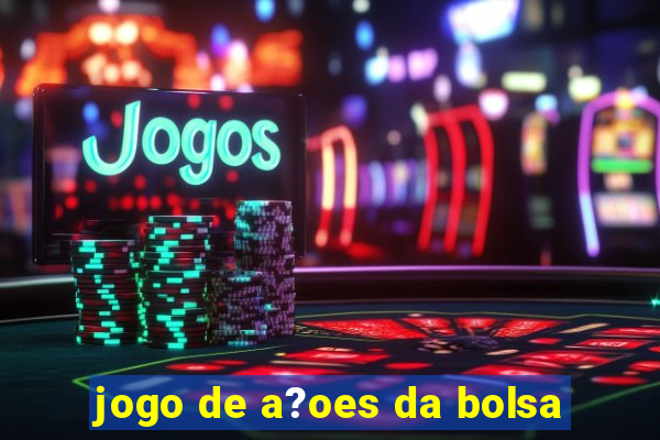 jogo de a?oes da bolsa