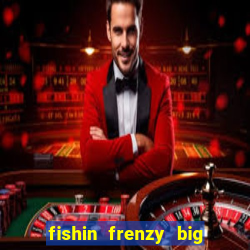 fishin frenzy big catch jackpot king slot