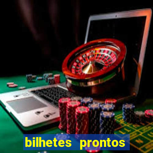 bilhetes prontos para hoje