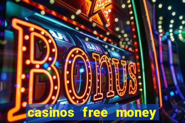 casinos free money no deposit