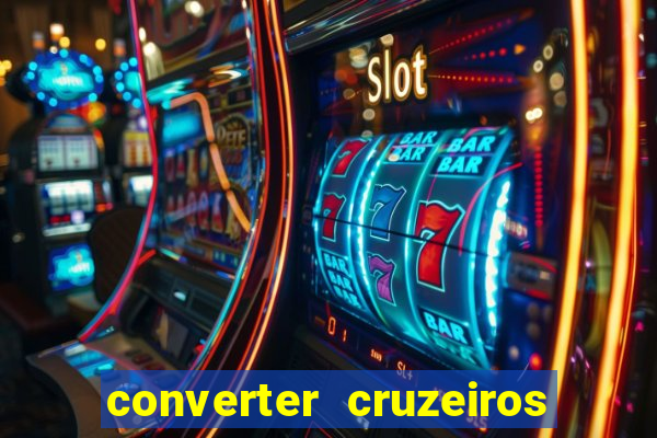 converter cruzeiros para real