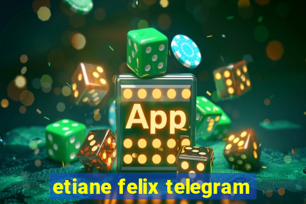 etiane felix telegram