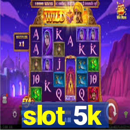 slot 5k