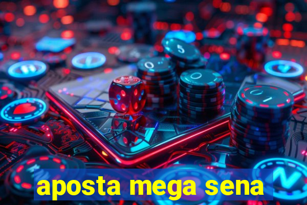 aposta mega sena