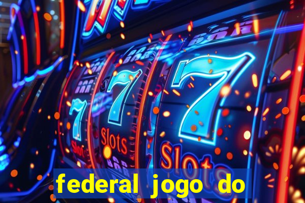 federal jogo do bicho hoje