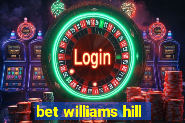 bet williams hill