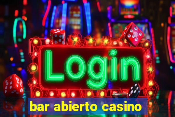 bar abierto casino