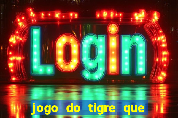 jogo do tigre que tá dando dinheiro