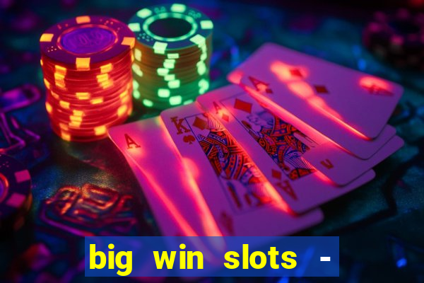 big win slots - slot machines