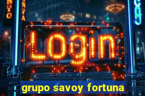 grupo savoy fortuna