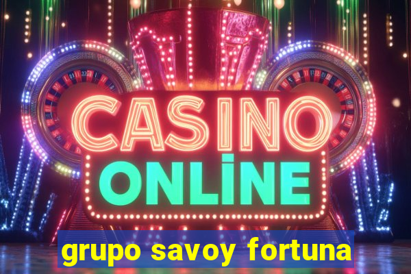 grupo savoy fortuna