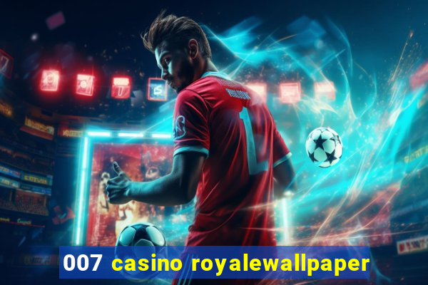 007 casino royalewallpaper