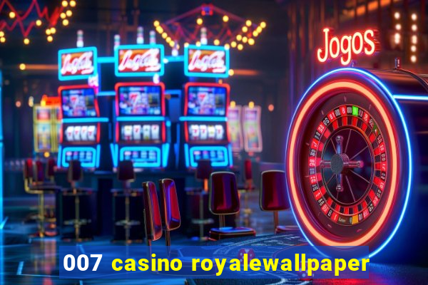 007 casino royalewallpaper