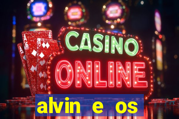 alvin e os esquilos 3 filme completo dublado