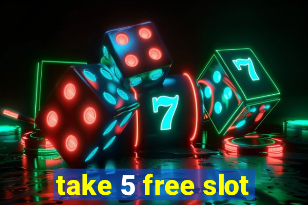 take 5 free slot