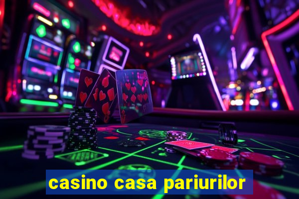 casino casa pariurilor