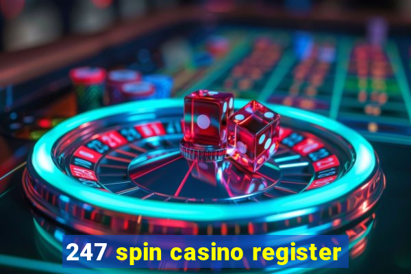 247 spin casino register