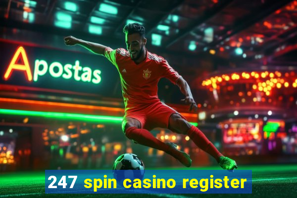 247 spin casino register