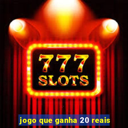 jogo que ganha 20 reais