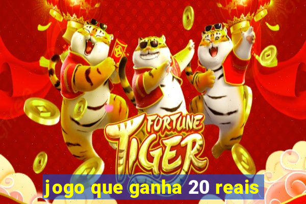 jogo que ganha 20 reais