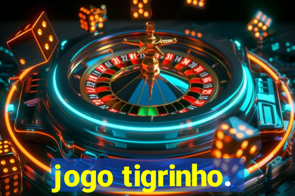 jogo tigrinho.